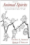 Animal Spirits: How Human Psychology Drives the Economy, and Why It Matters for Global Capitalism Animal Spirits: How Human Psychology Drives the Economy, and Why It Matters for Global Capitalism