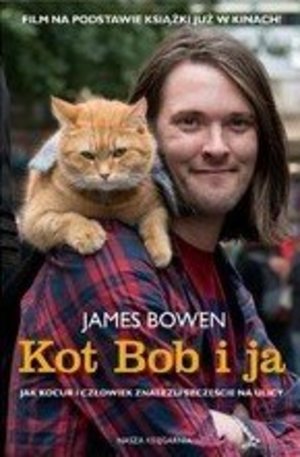 Kot Bob i ja. Jak kocur i czlowiek znalezli szczescie na ulicy Kot Bob i ja. Jak kocur i czlowiek znalezli szczescie na ulicy