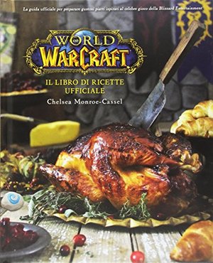 World of Warcraft: Il libro di ricette ufficiale World of Warcraft: Il libro di ricette ufficiale