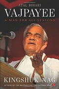 Atal Bihari Vajpayee: A Man for All Seasons Atal Bihari Vajpayee: A Man for All Seasons