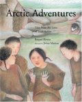 Arctic Adventures: Tales from the Lives of Inuit Artists Arctic Adventures: Tales from the Lives of Inuit Artists
