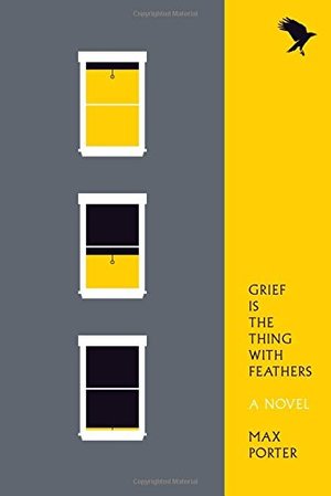 Grief Is the Thing with Feathers: A Novel Grief Is the Thing with Feathers: A Novel