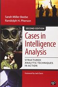 Cases in Intelligence Analysis; Structured Analytic Techniques in Action Cases in Intelligence Analysis; Structured Analytic Techniques in Action