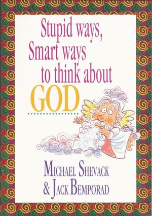 Stupid Ways, Smart Ways to Think about God Stupid Ways, Smart Ways to Think about God