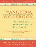 Anorexia Workbook: How to Accept Yourself, Heal Your Suffering, and Reclaim Your Life (New Harbinger Self-Help Workbook), The Anorexia Workbook: How to Accept Yourself, Heal Your Suffering, and Reclaim Your Life (New Harbinger Self-Help Workbook), The