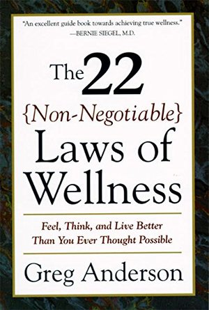 22 Non-Negotiable Laws of Wellness: Take Your Health into Your Own Hands to Feel, Think, and Live Better Than You Ev, The 22 Non-Negotiable Laws of Wellness: Take Your Health into Your Own Hands to Feel, Think, and Live Better Than You Ev, The