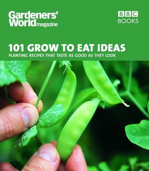 101 Grow to Eat Ideas 101 Grow to Eat Ideas