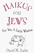 Haikus for Jews: For You, a Little Wisdom Haikus for Jews: For You, a Little Wisdom