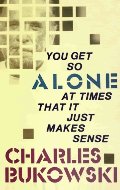 You Get So Alone at Times That It Just Makes Sense You Get So Alone at Times That It Just Makes Sense
