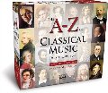 A-Z of Classical Music: The Great Composers and Their Greatest Works A-Z of Classical Music: The Great Composers and Their Greatest Works