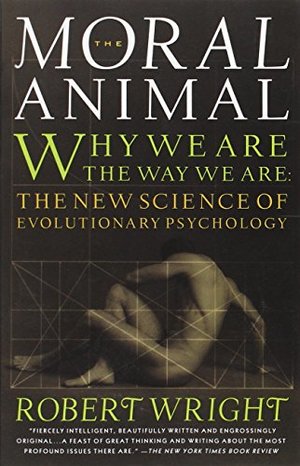 Moral Animal: Why We Are, the Way We Are: The New Science of Evolutionary Psychology, The Moral Animal: Why We Are, the Way We Are: The New Science of Evolutionary Psychology, The