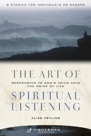 Art of Spiritual Listening: Responding to God's Voice Amid the Noise of Life (Fisherman Resources), The Art of Spiritual Listening: Responding to God's Voice Amid the Noise of Life (Fisherman Resources), The