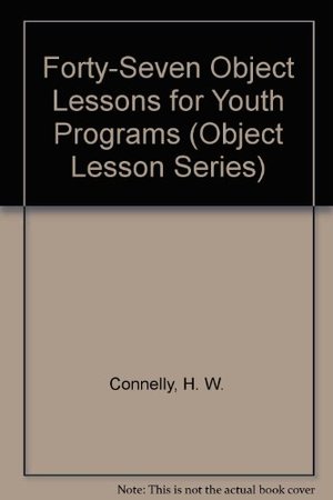 47 Object Lessons for Youth Programs (Object Lesson Series) 47 Object Lessons for Youth Programs (Object Lesson Series)