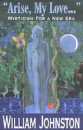 Arise, My Love: Mysticism for a New Era Arise, My Love: Mysticism for a New Era