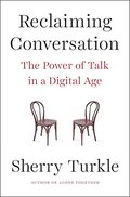 Reclaiming Conversation: The Power of Talk in a Digital Age Reclaiming Conversation: The Power of Talk in a Digital Age