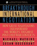 Breakthrough International Negotiation: How Great Negotiators Transformed the World's Toughest Post-Cold War Conflicts Breakthrough International Negotiation: How Great Negotiators Transformed the World's Toughest Post-Cold War Conflicts