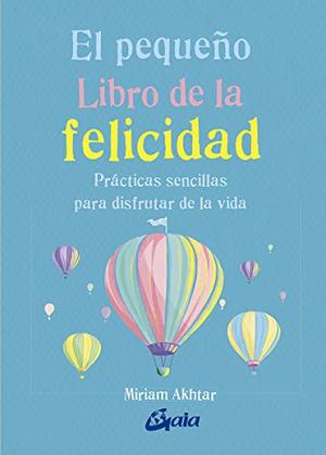 El pequeño Libro de la felicidad: Prácticas sencillas para disfrutar la vida (Spanish Edition) El pequeño Libro de la felicidad: Prácticas sencillas para disfrutar la vida (Spanish Edition)