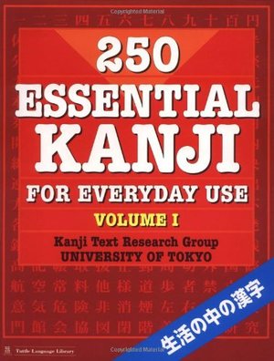 250 Essential Kanji for Everyday Use: Volume 1: v. 1 250 Essential Kanji for Everyday Use: Volume 1: v. 1