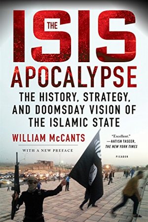 ISIS Apocalypse: The History, Strategy, and Doomsday Vision of the Islamic State, The ISIS Apocalypse: The History, Strategy, and Doomsday Vision of the Islamic State, The