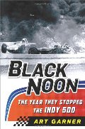 Black Noon: The Year They Stopped the Indy 500 Black Noon: The Year They Stopped the Indy 500