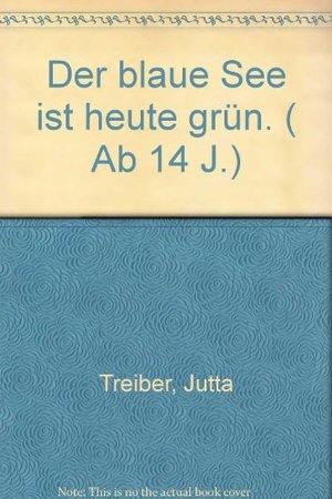 Der blaue See ist heute grün. ( Ab 14 J.) Der blaue See ist heute grün. ( Ab 14 J.)
