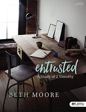 Entrusted - Bible Study Book: A Study of 2 Timothy Entrusted - Bible Study Book: A Study of 2 Timothy