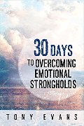 30 Days to Overcoming Emotional Strongholds 30 Days to Overcoming Emotional Strongholds