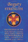 Beauty and Strength: Proceedings of the Sixth Biennial National Ordo Templi Orientis Conference (Notocon) Beauty and Strength: Proceedings of the Sixth Biennial National Ordo Templi Orientis Conference (Notocon)