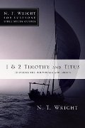 1 & 2 Timothy and Titus (N. T. Wright for Everyone Bible Study Guides) 1 & 2 Timothy and Titus (N. T. Wright for Everyone Bible Study Guides)