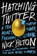 Hatching Twitter: A True Story of Money, Power, Friendship, and Betrayal Hatching Twitter: A True Story of Money, Power, Friendship, and Betrayal