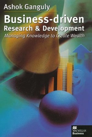Business-Driven Research & Development: Managing Knowledge to Create Wealth (Macmillan Business) Business-Driven Research & Development: Managing Knowledge to Create Wealth (Macmillan Business)