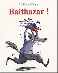 Balthazar! Balthazar!