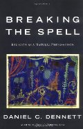 Breaking the Spell: Religion as a Natural Phenomenon Breaking the Spell: Religion as a Natural Phenomenon