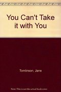 You Can't Take it with You You Can't Take it with You