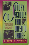 10 Sunday Schools That Dared to Change: How Churches Across America Are Changing Paradigms to Reach a New Generation 10 Sunday Schools That Dared to Change: How Churches Across America Are Changing Paradigms to Reach a New Generation