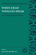 When Dead Tongues Speak: Teaching Beginning Greek and Latin (American Philological Association Classical Resources Series) When Dead Tongues Speak: Teaching Beginning Greek and Latin (American Philological Association Classical Resources Series)