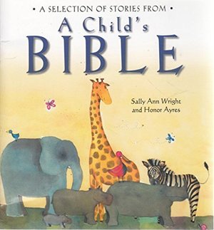 selection of stories from A Child's Bible, A selection of stories from A Child's Bible, A