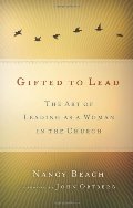 Gifted to Lead: The Art of Leading as a Woman in the Church Gifted to Lead: The Art of Leading as a Woman in the Church