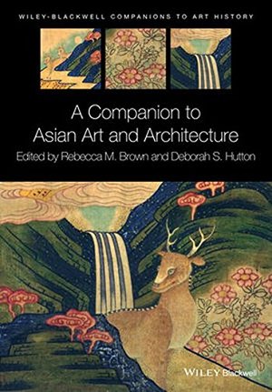 Companion to Asian Art and Architecture (Blackwell Companions to Art History), A Companion to Asian Art and Architecture (Blackwell Companions to Art History), A