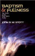 Baptism and Fullness: The Work of the Holy Spirit Today Baptism and Fullness: The Work of the Holy Spirit Today