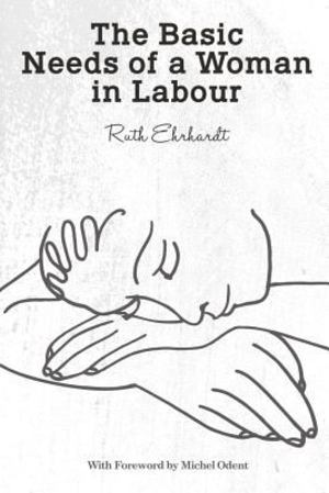 Basic Needs of a Woman in Labour, The Basic Needs of a Woman in Labour, The