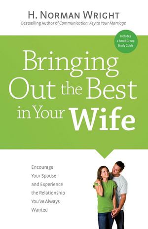 Bringing Out the Best in Your Wife Bringing Out the Best in Your Wife