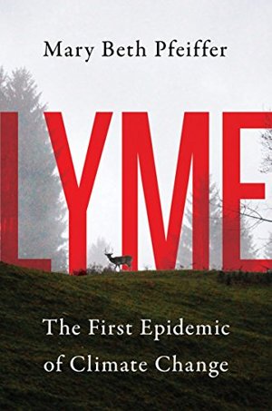 Lyme: The First Epidemic of Climate Change Lyme: The First Epidemic of Climate Change