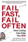 Fail Fast, Fail Often: How Losing Can Help You Win Fail Fast, Fail Often: How Losing Can Help You Win