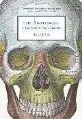 Anatomist: A True Story of Gray's Anatomy, The Anatomist: A True Story of Gray's Anatomy, The