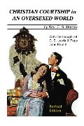 Christian Courtship in An Oversexed World: Revised Edition Christian Courtship in An Oversexed World: Revised Edition