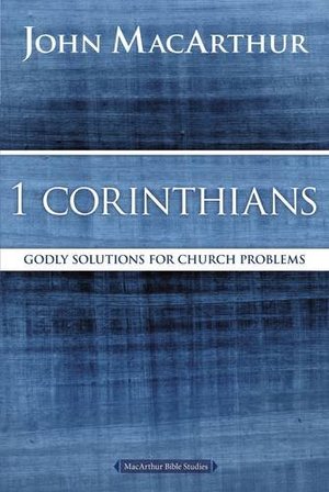 1 Corinthians: Godly Solutions for Church Problems (MacArthur Bible Studies) 1 Corinthians: Godly Solutions for Church Problems (MacArthur Bible Studies)