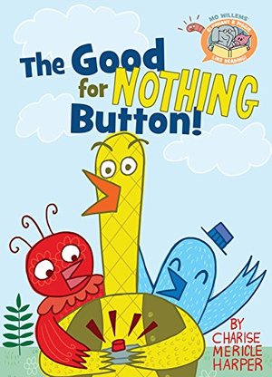 Elephant & Piggie Like Reading! The Good for Nothing Button Elephant & Piggie Like Reading! The Good for Nothing Button