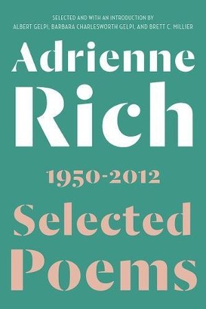 Adrienne Rich Selected Poems, 1950-2012 Adrienne Rich Selected Poems, 1950-2012