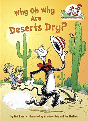 Cat in the Hat's Learning Library: Why Oh Why Are Deserts Dry?, The Cat in the Hat's Learning Library: Why Oh Why Are Deserts Dry?, The